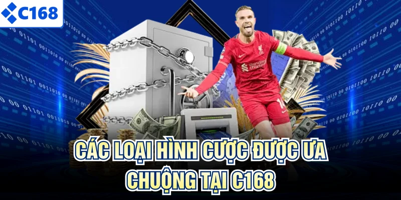Các loại hình cược được ưa chuộng tại C168