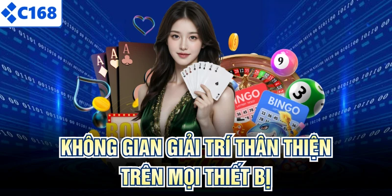 Không gian giải trí thân thiện trên mọi thiết bị
