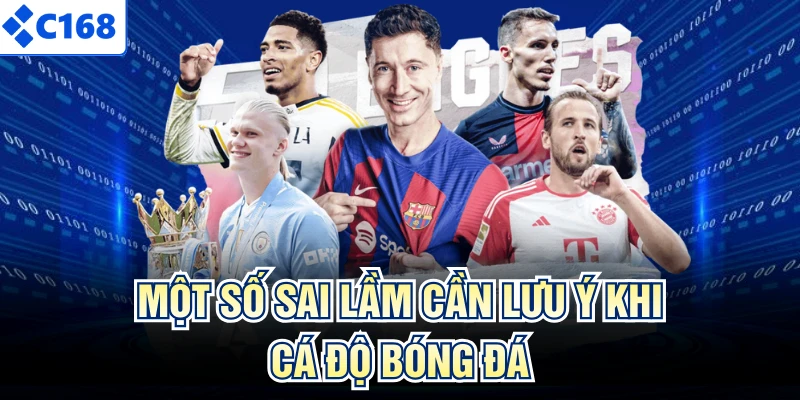 Một số sai lầm cần lưu ý khi cá độ bóng đá