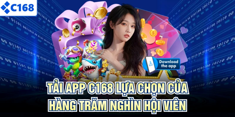 Tải app C168 lựa chọn của hàng trăm nghìn hội viên